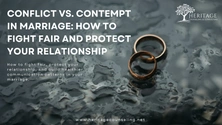 Conflict vs. Contempt in Marriage: How to Fight Fair and Protect Your Relationship
