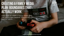 Creating a Family Media Plan: Boundaries That Actually Work