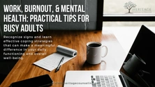 Work, Burnout, & Mental Health: Practical Tips for Busy Adults