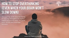 How to Stop Overthinking  (Even When Your Brain Won’t Slow Down)