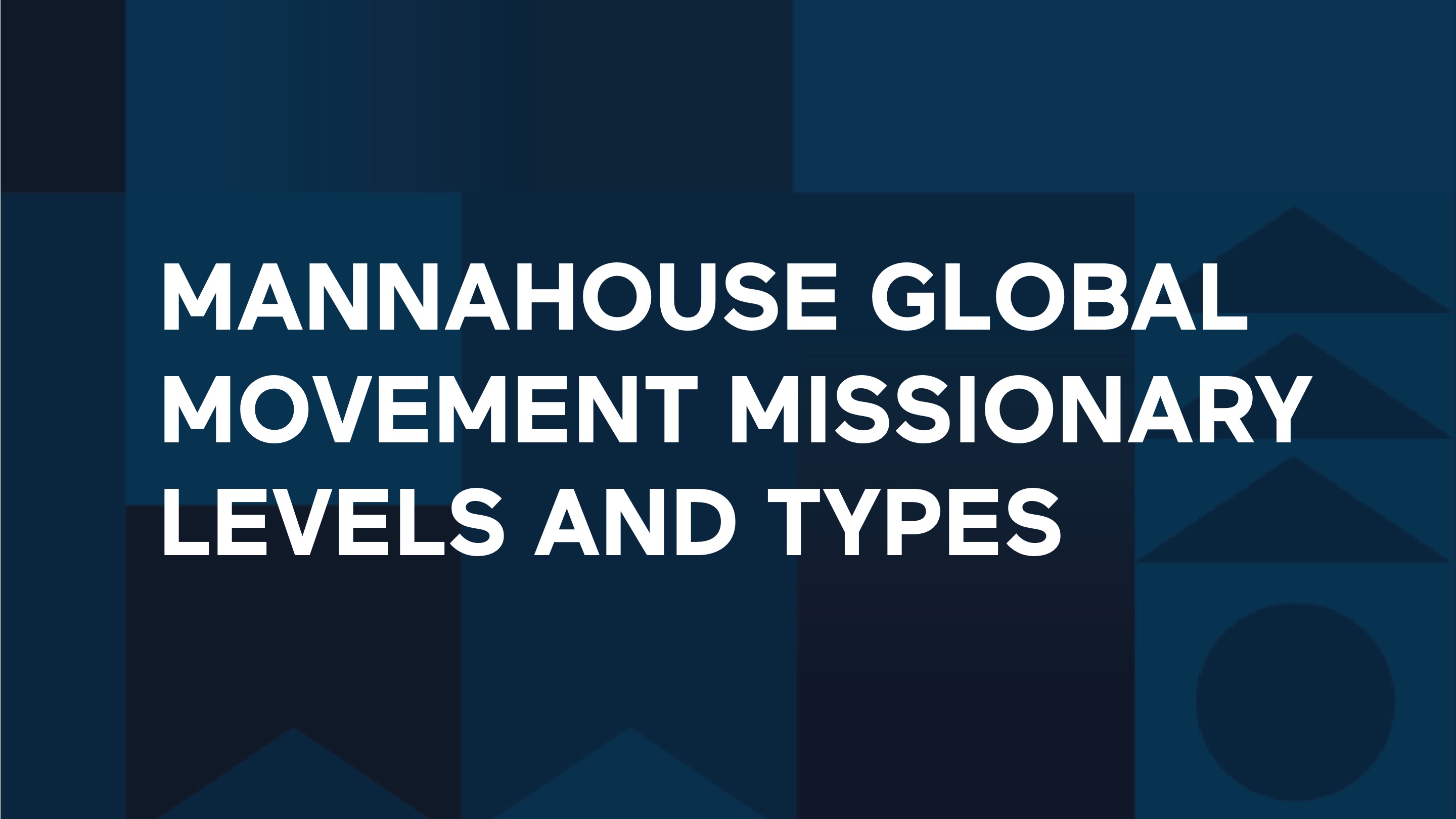 Mannahouse Global Movement Missionary Levels and Types