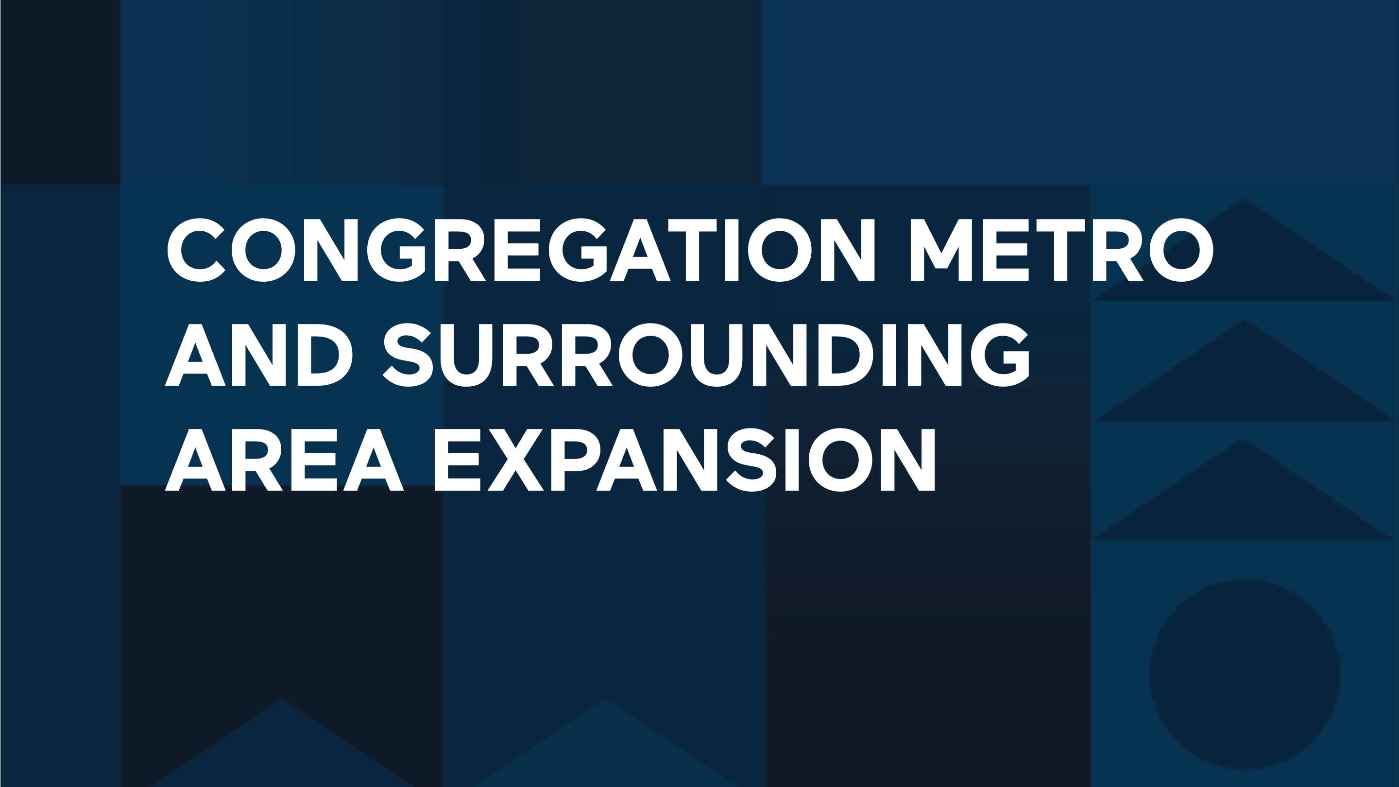 Congregation Metro and Surrounding Region Expansion