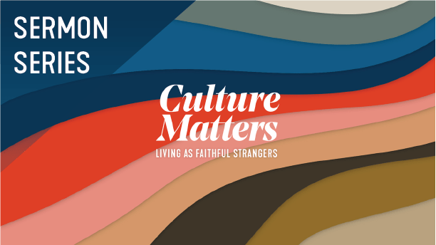 Culture Matters Sermon Series