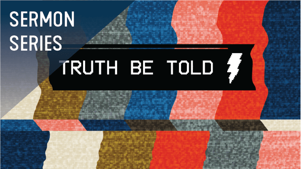 Truth Be Told Sermon Series