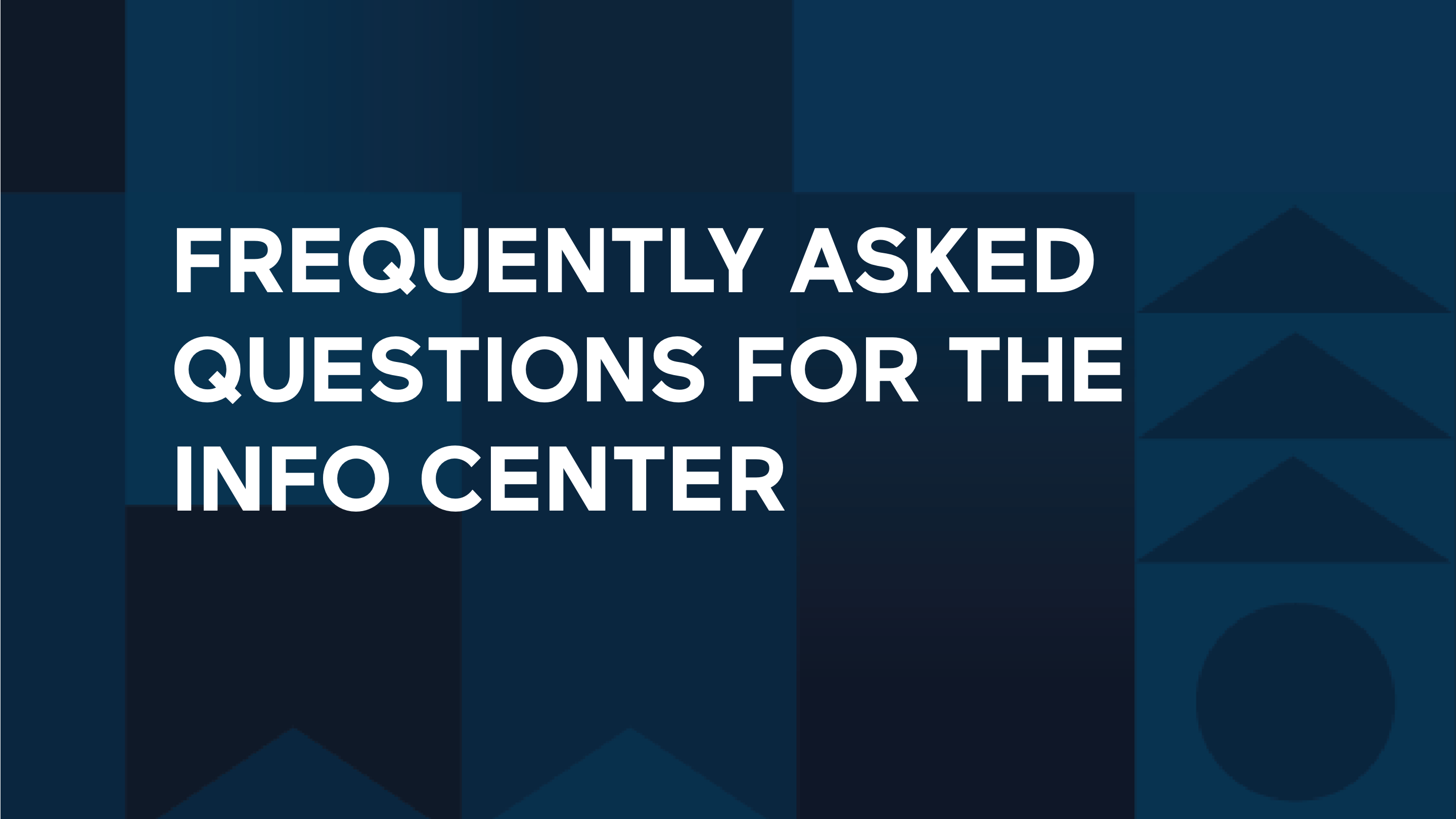 Frequently Asked Questions For the Info Center