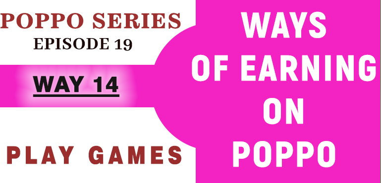 WAY 14 - PLAY GAMES - EPISODE 19 (POPPO SERIES)