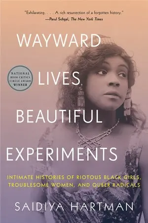 cover of Wayward Lives, Beautiful Experiments, Intimate Histories of Social Upheaval