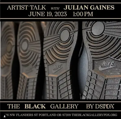 an image on the bottom of shoes with tan text over lay on black (top and bottom frame) reading Artist Talk with Julian Gaines at The Black Gallery  Monday, June 19 / 1:00 pm  The Black Gallery, 916 NW Flanders St., Portland, OR