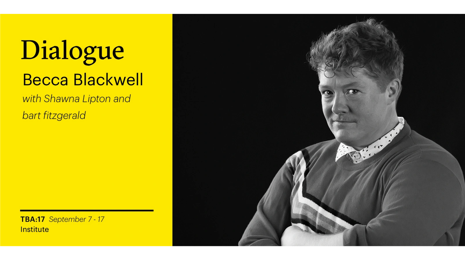 TBA:17 CONVERSATION: Becca Blackwell with Shawna Lipton and bart fitzgerald