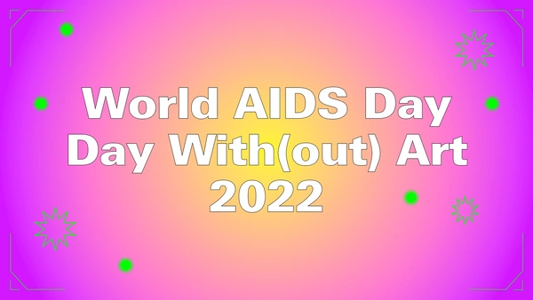 World AIDS Day / Day With(out) Art 2022