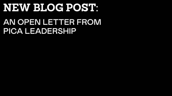 AN OPEN LETTER FROM PICA LEADERSHIP