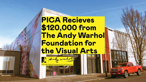 PICA Receives $120k Grant from The Andy Warhol Foundation for the Visual Arts