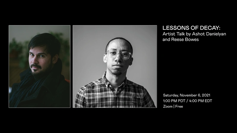 Lessons of decay: Artist Talk by Ashot Danielyan and Reese Bowes
