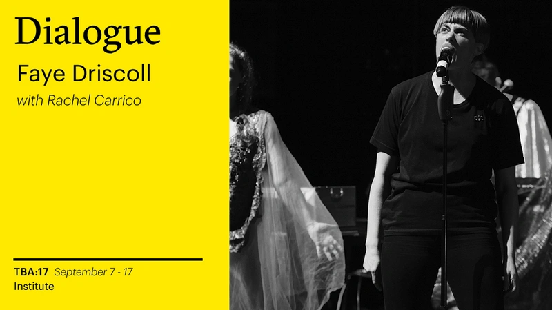 TBA:17 CONVERSATION: Faye Driscoll with Rachel Carrico