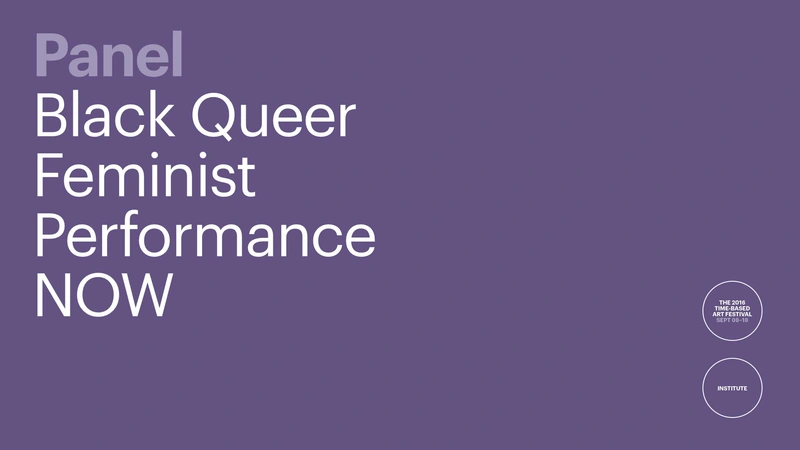 TBA:16 PANEL: Black Queer Feminist Performance NOW