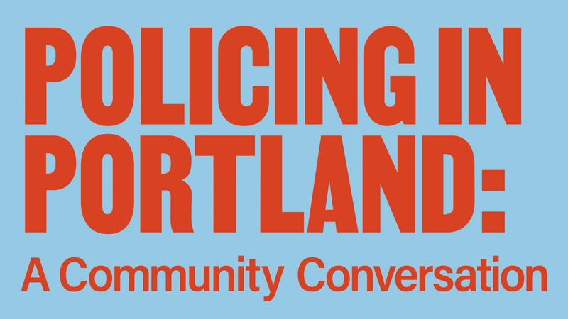 ⁠Symposium — Policing in Portland: A Community Conversation