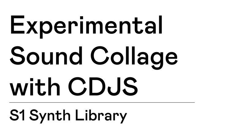 TBA:18 WORKSHOP: EXPERIMENTAL SOUND COLLAGE with CDJS taught by S1 Synth Library