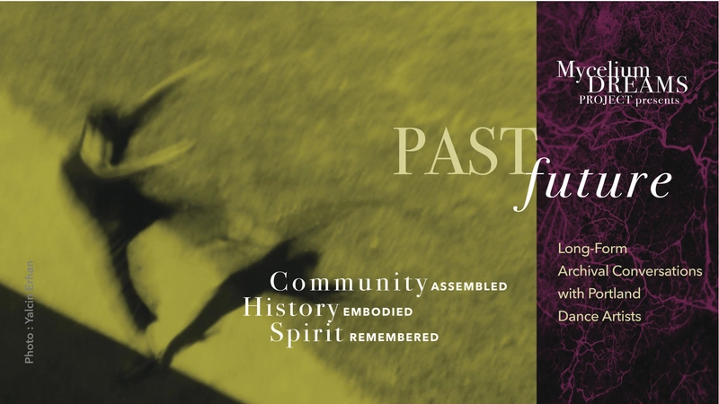 PASTfuture: Long-Form Archival Conversations with Portland Dance Artists
