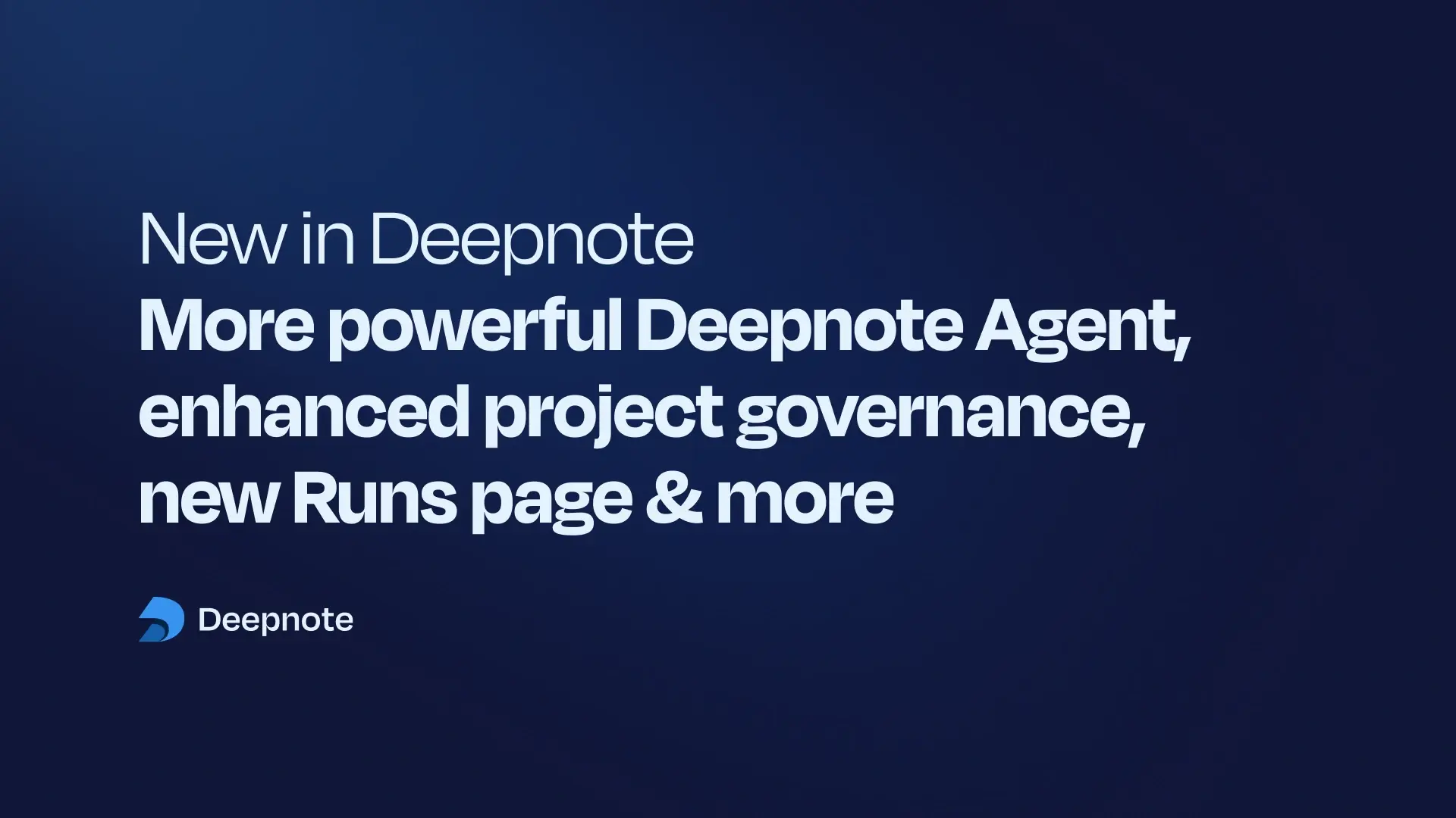 More powerful Deepnote Agent, enhanced project governance, new Runs page & more.png