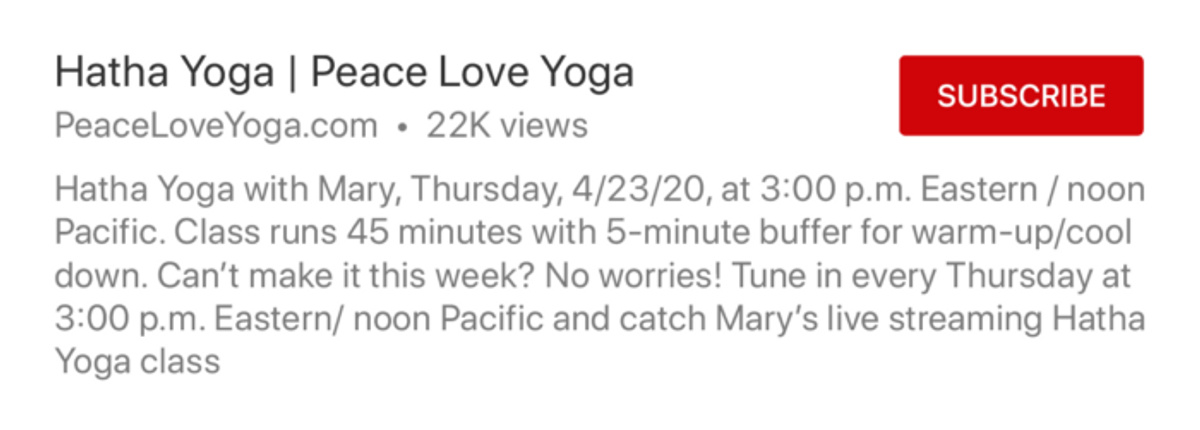 Hatha Yoga with Mary, Thursday, 4/30/20, at 3:00 p.m. Eastern/ noon Pacific. Class runs 45 minutes with 5-minute buffer for warm-up/cool down. Can’t make it this week? No worries! Tune in every Thursday at 3:00 p.m. Eastern/ noon Pacific and catch Mary’s live streaming Hatha Yoga class. 