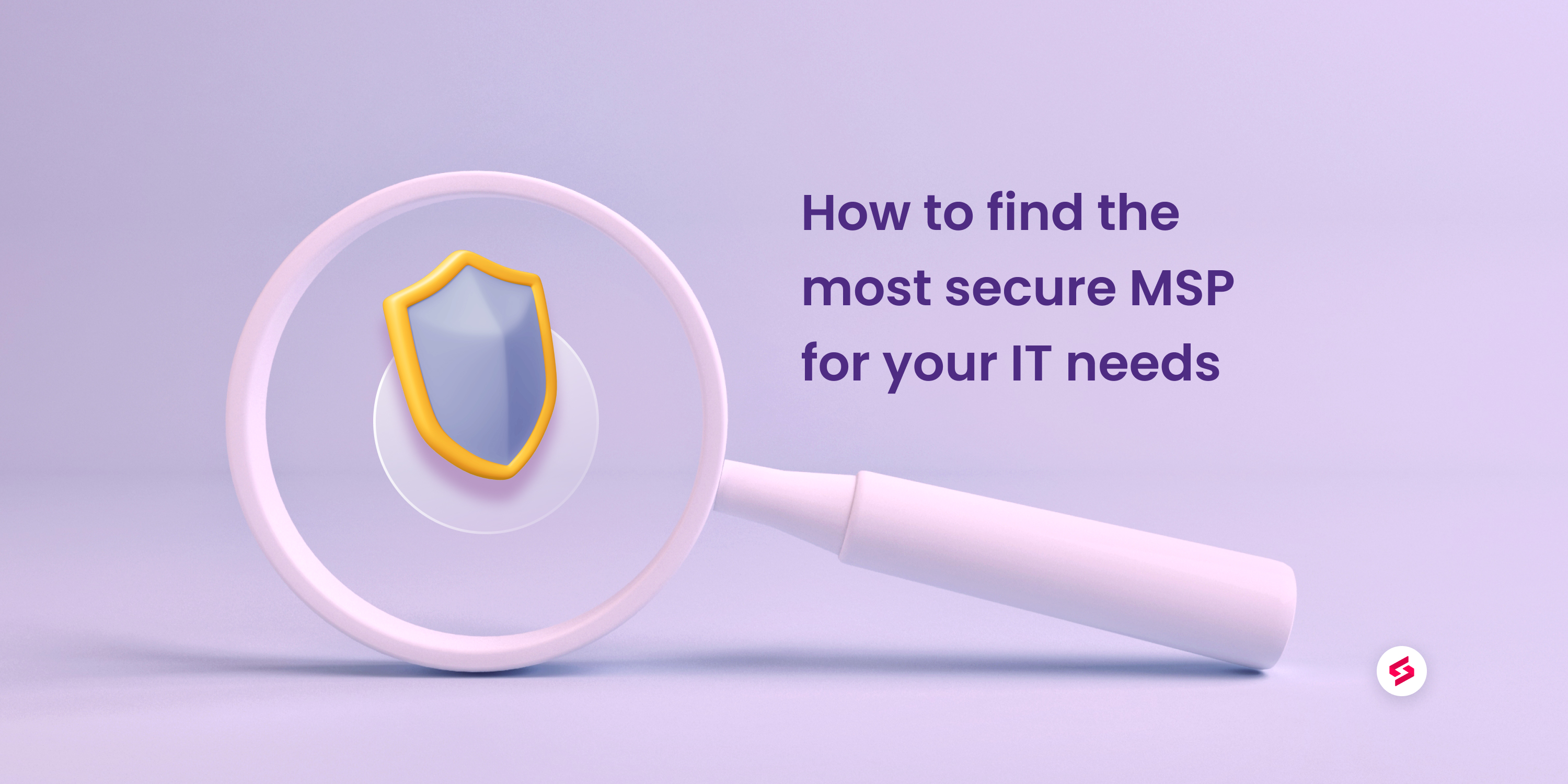 Tips for Finding a Secure MSP to Handle Your IT Needs