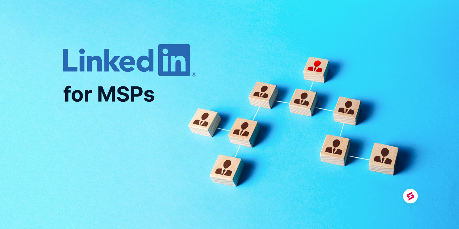 Making the most of LinkedIn - Exclusively for MSPs