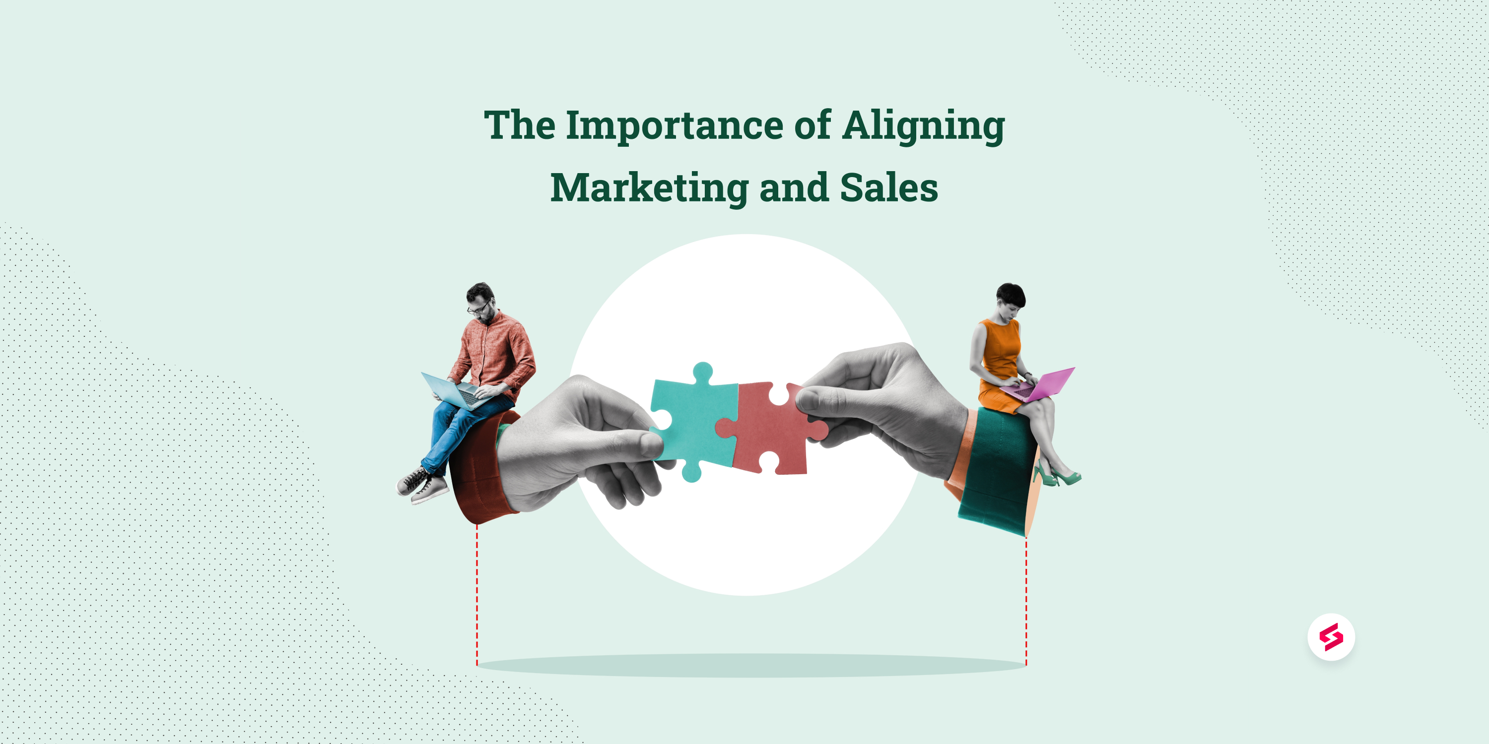 The Importance of Aligning Marketing and Sales