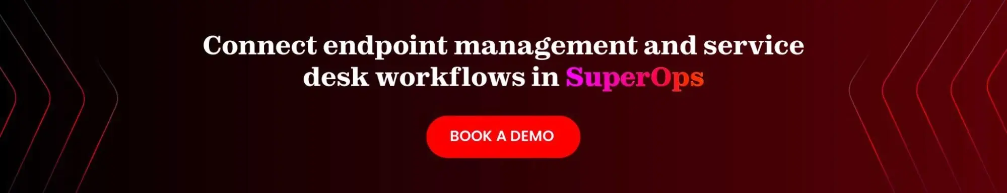 Access endpoint management and service desk workflows on SuperOps dashboard