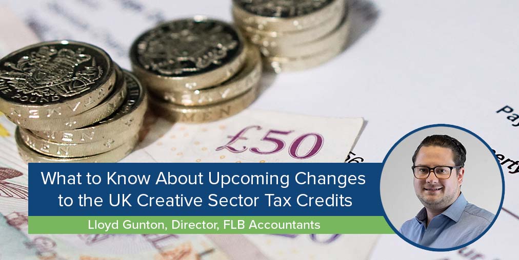 EP Blog-WIDE-Lloyd Gunton-Upcoming Changes to the UK Creative Sector Tax Credits