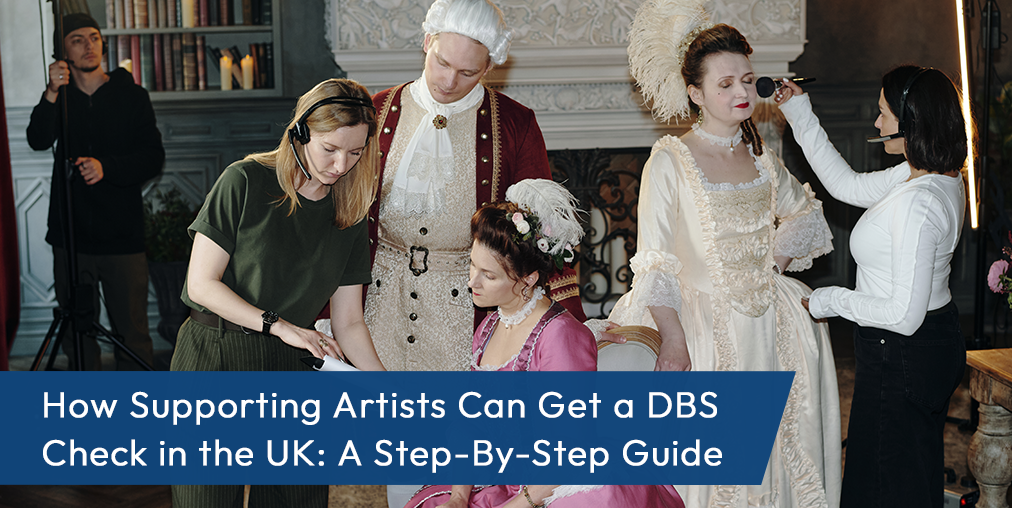 Guide to DBS checks for UK supporting artists