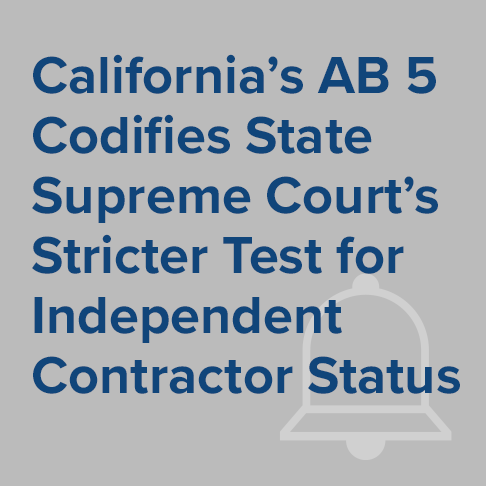 California AB 5 Codifies State Supreme Court Stricter Test for Independent Contractor Status