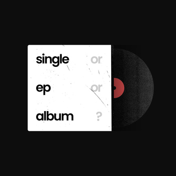 Should you release a single, an EP, or an album?