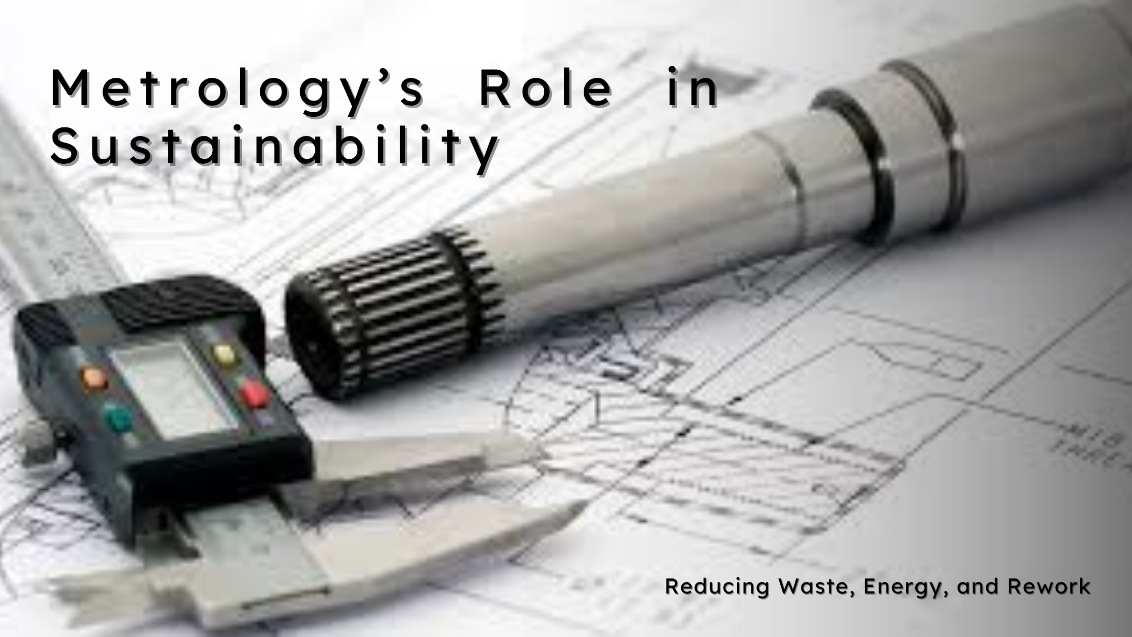  Metrology’s Role in Sustainability: Reducing Waste, Energy, and Rework